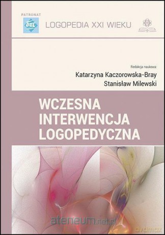 Wczesna interwencja logopedyczna [KSIĄŻKA]