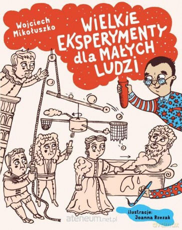 Wielkie eksperymenty dla małych ludzi - Wojciech Mikołuszko, Joanna Rzezak [KSIĄŻKA]