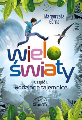 Wieloświaty Część I Rodzinne tajemnice - Małgorzata Górna [KSIĄŻKA]