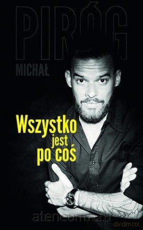 Wszystko jest po coś - Michał Piróg [KSIĄŻKA]