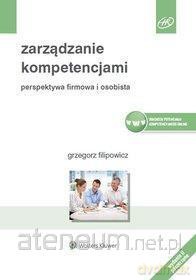 Zarządzanie kompetencjami. Perspektywa firmowa - Grzegorz Filipowicz [KSIĄŻKA]