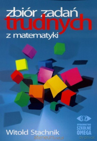 Zbiór zadań trudnych z matematyki - Witold Stachnik [KSIĄŻKA]