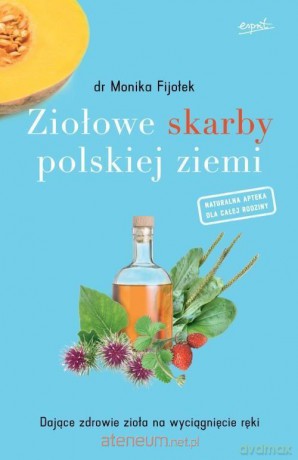 Ziołowe skarby polskiej ziemi - dr Monika Fijołek [KSIĄŻKA]