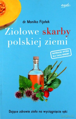 Ziołowe skarby polskiej ziemi - dr Monika Fijołek [KSIĄŻKA]