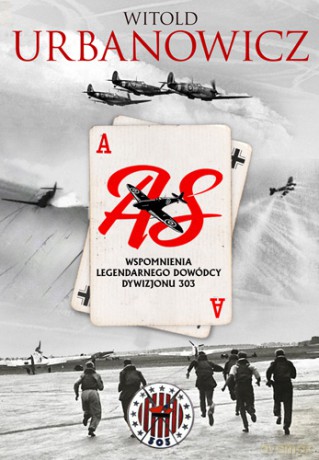 As. Wspomnienia legendarnego dowódcy Dywizjonu 303 - Witold Urbanowicz [KSIĄŻKA]