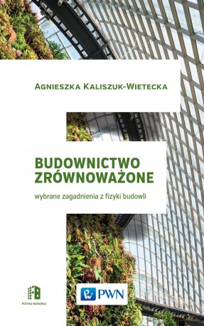 Budownictwo zrównoważone. Wybrane zagadnienia z fizyki budowli - Agnieszka Kaliszuk-Wietecka [KSIĄŻKA]