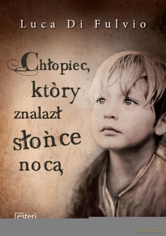 Chłopiec który znalazł Słońce nocą - Luca Di Fulvio [KSIĄŻKA]