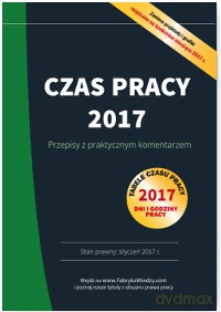 Czas pracy 2017. Przepisy z praktycznym komentarzem [KSIĄŻKA]