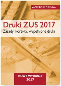 Druki ZUS 2017. Zasady, korekty, wypełnione druki. Vademecum płatnika [KSIĄŻKA]