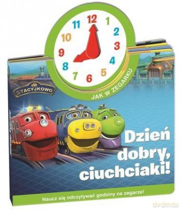 Dzień dobry Ciuchciaki Stacyjkowo jak w zegarku [KSIĄŻKA]