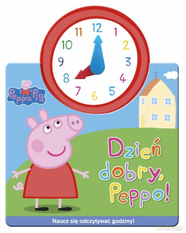 Dzień dobry Peppo Świnka Peppa jak w zegarku [KSIĄŻKA]