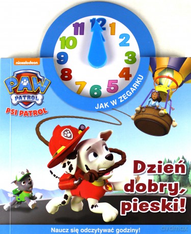 Dzień dobry Pieski Psi Patrol jak w zegarku [KSIĄŻKA]