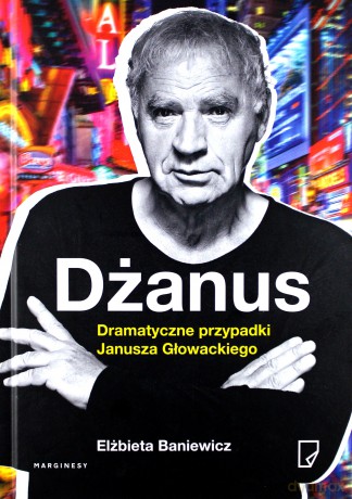 Dżanus dramatyczne przypadki Janusza Głowackiego - Elżbieta Baniewicz [KSIĄŻKA]