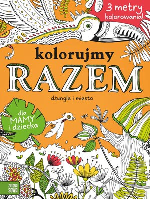 Dżungla i miasto. Kolorujemy razem [KSIĄŻKA]