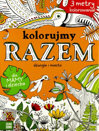 Dżungla i miasto. Kolorujemy razem [KSIĄŻKA]