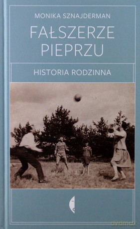 Fałszerze pieprzu. Historia rodzinna - Monika Sznajderman [KSIĄŻKA]
