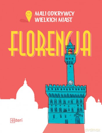 Florencja. Mali odkrywcy wielkich miast - Sarah Rossi [KSIĄŻKA]