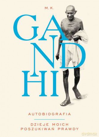 Gandhi. Autobiografia. Dzieje moich poszukiwań prawdy - Mahatma Gandhi [KSIĄŻKA]