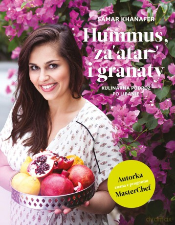 Hummus zaatar i granaty. Kulinarna podróż po Libanie - Samar Khanafer [KSIĄŻKA]