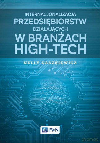 Internacjonalizacja przedsiębiorstw działających w branżach high-tech - Nelly Daszkiewicz [KSIĄŻKA]