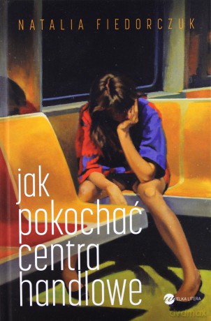 Jak pokochać centra handlowe - Natalia Fiedorczuk [KSIĄŻKA]
