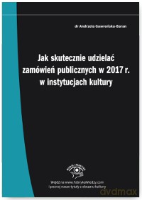 Jak skutecznie udzielać zamówień publicznych w 2017 r w instytucjach kultury - Andrzela Gawrońska-Baran [KSIĄŻKA]