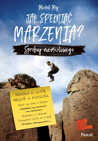 Jak spełniać marzenia. Spróbuj niemożliwego - Michał Maj [KSIĄŻKA]