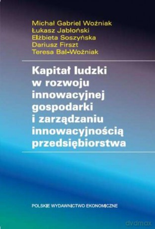 Kapitał ludzki w rozwoju innowacyjnej gospodarki i zarządzaniu innowacyjnością przedsiębiorstwa [KSIĄŻKA]