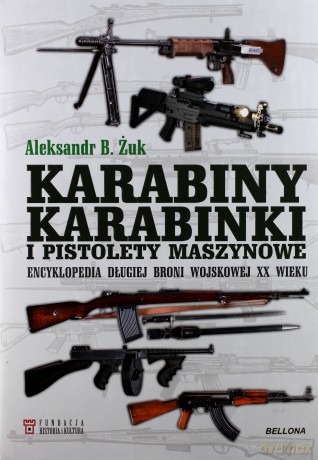 Karabiny, karabinki i pistolety maszynowe. Encyklopedia długiej broni wojskowej XX wieku - Aleksandr B. Żuk [KSIĄŻKA]
