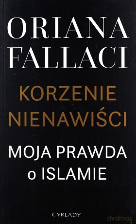 Korzenie nienawiści. Moja prawda o islamie - Oriana Fallaci [KSIĄŻKA]