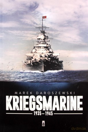 Kriegsmarine 1935-1945 - Marek Daroszewski [KSIĄŻKA]