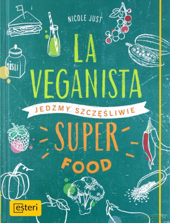 La veganista super food. Jedzmy szczęśliwi - Nicole Just [KSIĄŻKA]