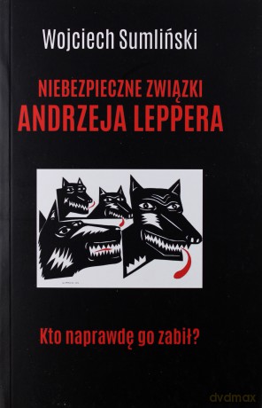 Niebezpieczne związki Andrzeja Leppera. Kto naprawdę go zabił - Wojciech Sumliński [KSIĄŻKA]