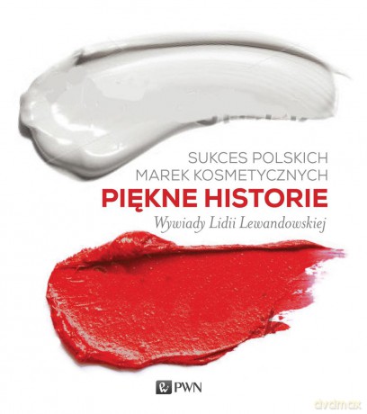 Piękne historie. Sukces polskich marek kosmetycznych - Lidia Lewandowska [KSIĄŻKA]