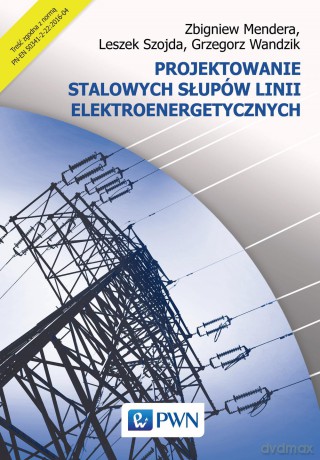 Projektowanie stalowych słupów linii elektroenergetycznych - Zbigniew Mendera [KSIĄŻKA]