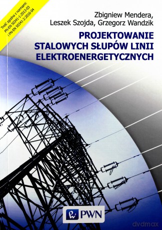 Projektowanie stalowych słupów linii elektroenergetycznych - Zbigniew Mendera [KSIĄŻKA]