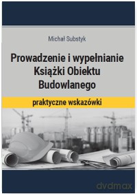 Prowadzenie i wypełnianie książki obiektu budowlanego - Michał Substyk [KSIĄŻKA]