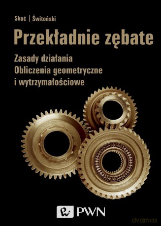 Przekładnie zębate - Antoni Skoć [KSIĄŻKA]