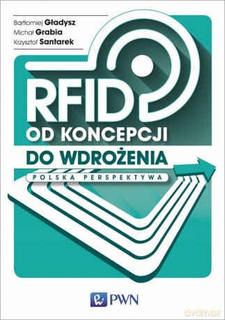 Rfid od koncepcji do wdrożenia Polska perspektywa - Bartłomiej Gładysz [KSIĄŻKA]