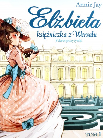 Sekret pozytywki Elżbieta księżniczka z Wersalu (Tom 1) - Annie Jay [KSIĄŻKA]
