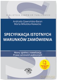 Specyfikacja istotnych warunków zamówienia. Wzory zgodne z nowelizacją prawa zamówień publicznych - Andrzela Gawrońska Baran [KSIĄŻKA]