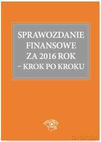 Sprawozdanie finansowe za 2016 rok. Krok po kroku - Katarzyna Trzpioła [KSIĄŻKA]