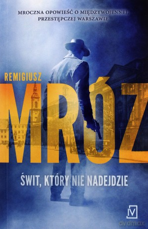 Świt który nie nadejdzie - Remigiusz Mróz [KSIĄŻKA]
