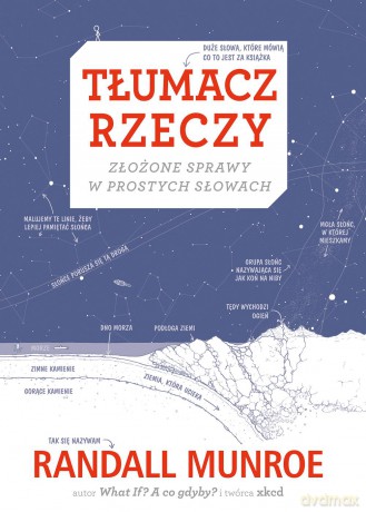 Tłumacz rzeczy. Złożone sprawy w prostych słowach - Randall Munroe [KSIĄŻKA]