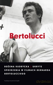 Ukryte spojrzenia w filmach Bernarda Bertolucciego - Bożena Kurdycka [KSIĄŻKA]
