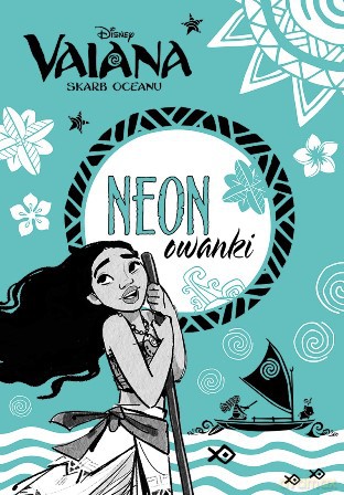 Vaiana skarb oceanu Neonowanki [KSIĄŻKA]