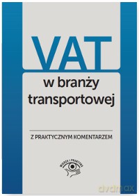 VAT w branży transportowej. Wyjaśnienia praktyczne - Mariusz Olech [KSIĄŻKA]