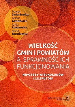 Wielkość gmin i powiatów a sprawność ich funkcjonowania hipotezy wielkoludów i liliputów [KSIĄŻKA]