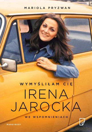 Wymyśliłam Cię. Irena Jarocka we wspomnieniach - Mariola Pryzwan [KSIĄŻKA]