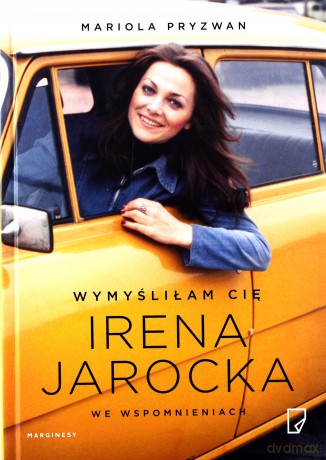 Wymyśliłam Cię. Irena Jarocka we wspomnieniach - Mariola Pryzwan [KSIĄŻKA]